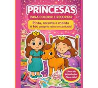 Princesas para Colorir e Recortar: Pinta, recorta e monta o teu próprio reino encantado (Livros de Atividades Para Crianças)