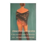 PRINCESAS & PRINCIPES: Y UNA NARATIVA SOBRE LAS MANOLAS