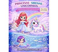 Princesas, sirenas y unicornios: Libro de colorear para niños de 4 a 8 años: 50+ ilustraciones lindas y fáciles de princesas, sirenas y unicornios. Páginas grandes para pequeños artistas.