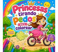 Princesas tirando pedos para colorear: 40 dibujos de princesas con ventosidades para colorear niños y niñas de 3, 4, 5, 6, 7, 8 años (Libros de princesas para colorear)