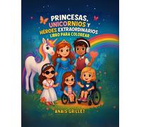 Princesas, Unicornios y Héroes Extraordinarios: Libro para Colorear