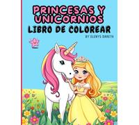 PRINCESAS Y UNICORNIOS: LIBRO DE COLOREAR PARA NIÑAS CREATIVAS. FOMENTA LA RELAJACIÓN Y HORAS DE ENTRETENIMIENTO. A PARTIR DE 4 AÑOS: PRECIOSO LIBRO ... UNIVERSO MÁGICO, LA CREATIVIDAD Y DIVERSIÓN