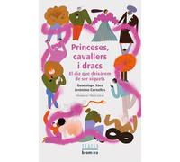 Princeses, Cavallers I Dracs - El Dia Que Deixarem De Ser Xiquets: 101 (Bromera Teatre)