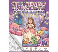 Princess Activity Coloring Book: A Cozy Castle Coloring & Activity Book for Girls Ages 6-12 with Mazes, Dot-to-Dot, Drawing Tasks, and Printable Sticker Pages
