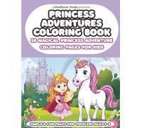 Princess Adventures Coloring Book: 50 Magical Princess Adventure Coloring Pages for Kids (LittleBloom Princess Coloring Collection)
