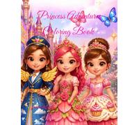 Princess Adventures Coloring Book Ages 4-8: Cute Princesses, Magical Careers, Beautiful Dresses & Fantasy Friends