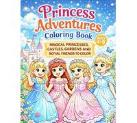 Princess Adventures Coloring Book for Kids Ages 4-8: Magical Princesses, Castles, Gardens and Royal Friends to Color (Magical Adventures Coloring Book Series for Kids Ages 4-8)