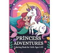 Princess Adventures: Princesses, Unicorns, Mermaids, Fairies&Ballerinas/ Coloring Book for Girls Ages 6-10
