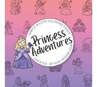Princess Adventures: Simple & Cute Coloring Pages (Gigi Rosebloom Coloring Books)