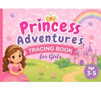 Princess Adventures Tracing Book for Girls: Learn to Trace Letters, Numbers | Fun Mazes, Dot-to-Dot, and more Activities | Early Learning Workbook Ages 3-5 (Full Color Edition)
