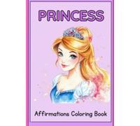 Princess Affirmations Coloring Book: A Cute and Inspiring Coloring Book with Positive Affirmations for Kids