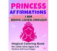 Princess Affirmations for Confident Girls: A Magical Coloring Book for Little Girls Ages 4-8 with Positive Self-Love Pages