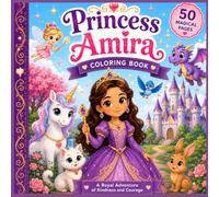 Princess Amira: A Royal Coloring Adventure: A Cute Fairy Tale Coloring Book for Girls Ages 4-8 with Princesses, Castles and Magical Friends