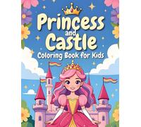 Princess and Castle Coloring Book for Kids: 50+ Magical Princess and Castle Illustrations for Girls Ages 4-8 - A Royal Coloring Adventure Filled with ... Unicorns, Fairies and Fairy Tale Scenes