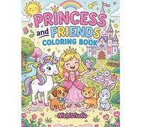 Princess and Friends Coloring Book for Kids: Cute Royal Adventures, Magical Castles, Unicorns, Tea Parties, and Friendship Fun for Ages 5+ (Kids Coloring Books)