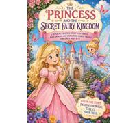 Princess and the Secret Fairy Kingdom: A Magical Coloring Adventure with Princesses, Fairies, a Baby Dragon and Enchanted Forest Friends for Girls Ages 6-9