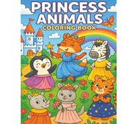 Princess Animals Coloring Book: 30 Enchanted Animal Princesses to Color for Kids Ages Of All Ages