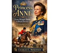 Princess Anne Biography: From Olympic Saddle to Royal Service: The Remarkable Story of Britain’s Hardest Working Princess