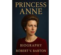 Princess Anne Biography: Steel Beneath the Tiara: Anne’s Reign of Resilience and Royal Grit