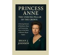 Princess Anne: The Unsung Pillar of the Crown: A Riveting Portrait of Resilience, Duty, and Unwavering Grace in the Heart of Britain's Royal Legacy