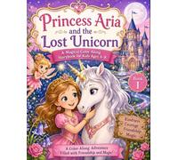 Princess Aria and the Lost Unicorn: A Magical Color-Along Storybook for Kids Ages 4-8 (The Princess Aria Color-Along Coloring Book Series)