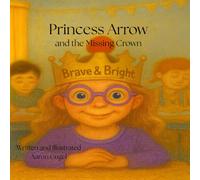 PRINCESS ARROW: AND THE MISSING CROWN (Princess Arrow's Adventures: Inclusive Stories for Kids)