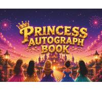 Princess Autograph Book for Girls: A Signature and Photo Memory Book for Kids to Collect Character Autographs, Princess Memories, Family Vacation Moments, and Magical Adventures