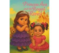 Princess Ava and the Royal Rival (The Day Princess Ava Made the Sun Shine)