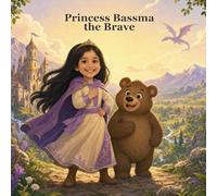 Princess Bassma the Brave: A rhyming story about courage, kindness, and friendship (Growing with Bassma)