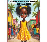 Princess Beatrice of Lagos: Princess Beatrice of Lagos: Adventures of a Kind-Hearted Girl