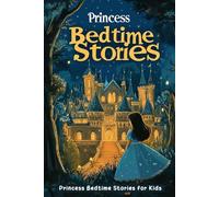Princess Bedtime Stories for Kids: Journey Through Princess Stories for Sweet Dreams! (The Best Gift for Little Royals)