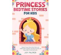 Princess Bedtime Stories for Kids: Magical Princess Tales to Help Children and Toddlers Relax at Bedtime, Fall Asleep Peacefully, and Enjoy a Night of ... (Enchanted Bedtime Stories for Children)