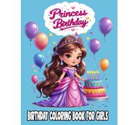 Princess Birthday Coloring Book for Girls: "A Fun and Magical Coloring Adventure with Princesses, Cakes, and Balloons - Perfect Birthday Gift for Girls Ages 4-8"