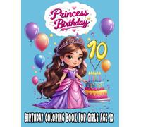 Princess Birthday Coloring Book for Girls Age 10: Fun and Easy Coloring Pages with Cute Princesses, Balloons, and Birthday Cakes - Perfect Gift for 10-Year-Old Girls