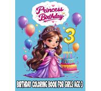 Princess Birthday Coloring Book for Girls Age 3: Fun and Easy Coloring Pages with Cute Princesses, Balloons, and Birthday Cakes - Perfect Gift for 3-Year-Old Girls