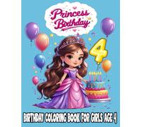 Princess Birthday Coloring Book for Girls Age 4: Fun and Easy Coloring Pages with Cute Princesses, Balloons, and Birthday Cakes - Perfect Gift for 4-Year-Old Girls