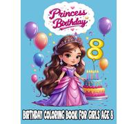 Princess Birthday Coloring Book for Girls Age 8: Fun and Easy Coloring Pages with Cute Princesses, Balloons, and Birthday Cakes - Perfect Gift for 8-Year-Old Girls