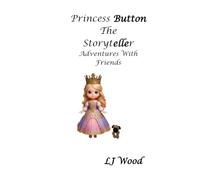 Princess Button The Storyteller: Book 4: Adventures With Friends
