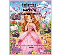 PRINCESS CAREERS COLORING BOOK: Color, Learn, and Dream Big with 20 Beautiful Princess Careers (Inspiring Princesses)