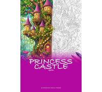 Princess Castle Coloring Book for Girls: 30 Illustrations of Enchanted Kingdoms, Royal Palaces, and Fairy Tale Towers, Large Print Pages for Young ... Expression Through Beautiful Castle Scenes