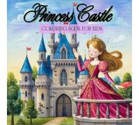 Princess Castle: Perfect for kids ages 4-10 who love princesses, castles, and magical fairy-tale scenes (Children Coloring Book)