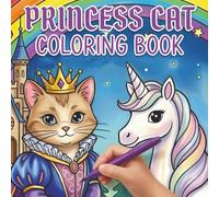 Princess Cat Coloring Book: Royal Feline Adventures for Ages 4-12; Cute Kittens in Crowns, Fancy Gowns, and Magical Castles (Great Gift for Kids)