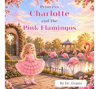 Princess Charlotte and the Pink Flamingos: 1 (The World of Princess Charlotte)