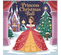 Princess Christmas Ball A Whimsical Coloring Book for Kids Ages 6-12: Magical Castle Adventures with Beautiful Princesses and Festive Winter Fun