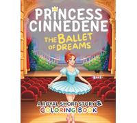 Princess Cinnedene: The Ballet of Dreams: A Short Illustrated Princess Story and Coloring Book | 8.5x11 inches, 45 Pages | Single-sided coloring pages | Perfect for crayons and colored pencils
