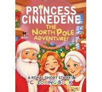 Princess Cinnedene: The North Pole Adventure!: A Short Illustrated Princess Story and Coloring Book | 8.5x11 inches, 45 Pages | Single-sided coloring pages | Perfect for crayons and colored pencils