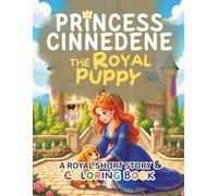 Princess Cinnedene: The Royal Puppy: A Short Illustrated Princess Story and Coloring Book | 8.5x11 inches, 45 Pages | Single-sided coloring pages | Perfect for crayons and colored pencils