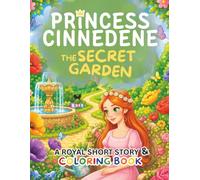 Princess Cinnedene: The Secret Garden: A Short Illustrated Princess Story and Coloring Book | 8.5x11 inches, 45 Pages | Single-sided coloring pages | Perfect for crayons and colored pencils