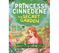 Princess Cinnedene: The Secret Garden: A Short Illustrated Princess Story and Coloring Book for Girls | 8.5x11 inches, 45 Pages | Single-sided coloring pages | Perfect for crayons and colored pencils