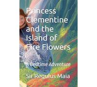 Princess Clementine and the Island of Fire Flowers (Clementine’s Twilight Tales)